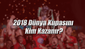 2018 Dünya Kupası Kazanan Tahmini