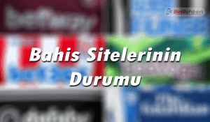 Bahis Sitelerinin Durumu