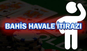 Bahis Havale itiraz