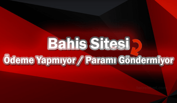 Bahis Sitesi Ödeme Yapmıyor