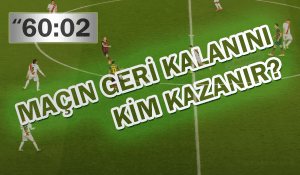 Maçın Geri Kalanını Kim Kazanır