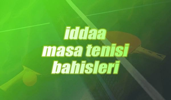 iddaa Masa Tenisi Bahisleri