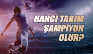 Hangi Takım Şampiyon Olur