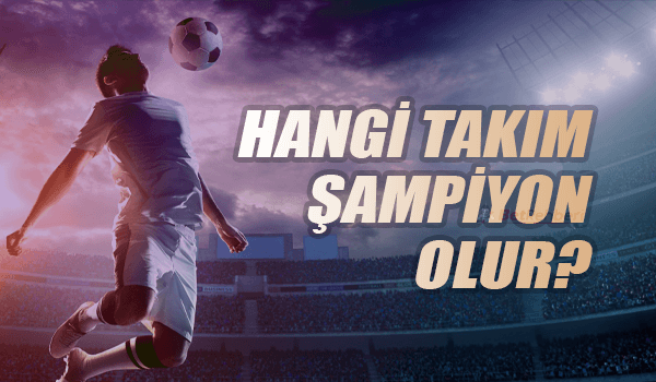 Hangi Takım Şampiyon Olur