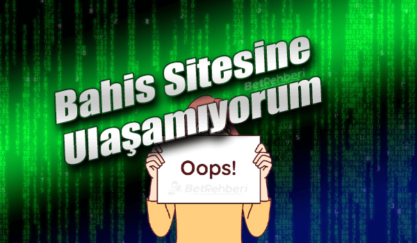 Bahis Sitesine Ulaşamıyorum