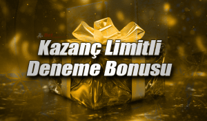 Kazanç Limitli Deneme Bonusu