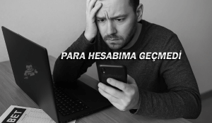 Bahis Siteleri Para Hesabıma Geçmedi