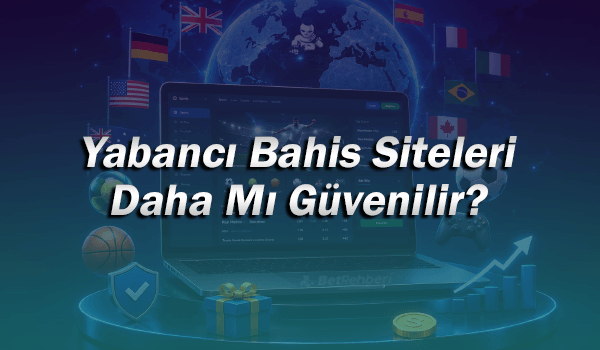 Yabancı Bahis Siteleri Güvenilirlik